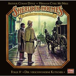Das Buch “Sherlock Holmes - Die geheimen Fälle des Meisterdetektivs, Folge 37: Der verschwundene Kutscher – Herman Cyril McNeile, Arthur Conan Doyle” online hören