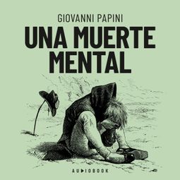Das Buch “Una muerte mental (Completo) – Giovanni Papini” online hören