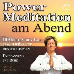 Das Buch “Power Meditation am Abend - 10 Minuten den Tag beschließen und runterkommen - Entspannung und Ruhe – Franziska Diesmann, Torsten Abrolat” online hören