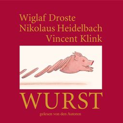 Das Buch “Wiglaf Droste, Nikolaus Heidelbach, Vincent Klink, Wurst – Nikolaus Heidelbach, Vincent Klink, Wiglaf Droste” online hören
