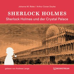 Das Buch “Sherlock Holmes und der Crystal Palace Mord (Ungekürzt) – Johanna M. Rieke, Sir Arthur Conan Doyle” online hören