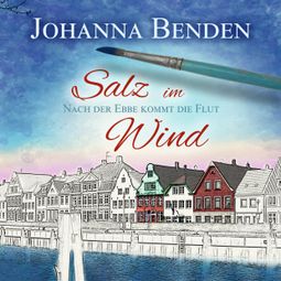 Das Buch “Salz im Wind - Anna's Geschichte - Nach der Ebbe kommt die Flut, Band 1 (Ungekürzt) – Johanna Benden” online hören