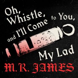 Das Buch “Oh Whistle and Ill Come to You (Unabridged) – M.R. James” online hören