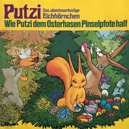 Das Buch «Putzi - Das abenteuerlustige Eichhörnchen, Folge 4: Wie Putzi dem Osterhasen Pinselpfote half – Mara Schroeder-von Kurmin» online hören