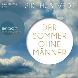 Das Buch “Der Sommer ohne Männer (Ungekürzte Lesung) – Siri Hustvedt” online hören