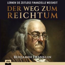 Das Buch “Der Weg zum Reichtum (Ungekürzt) – Benjamin Franklin” online hören