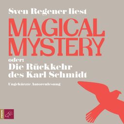 Das Buch “Magical Mystery oder: Die Rückkehr des Karl Schmidt – Sven Regener” online hören