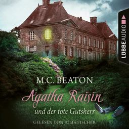 Das Buch «Agatha Raisin und der tote Gutsherr - Agatha Raisin, Teil 10 (Gekürzt) – M. C. Beaton» online hören