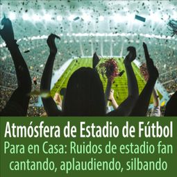 Das Buch “Atmósfera de Estadio de Fútbol para en Casa: Ruidos de Estadio Fan Cantando, Aplaudiendo, Silbando – Todster” online hören
