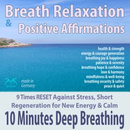Das Buch “Breath Relaxation & Positive Affirmations: 10 Minutes of Deep Breathing - 9 Times RESET Against Stress, Short Regeneration for New Energy & Calm – Colin Griffiths-Brown, Torsten Abrolat” online hören