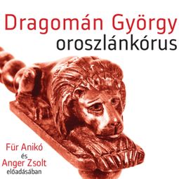 Das Buch “Oroszlánkórus (teljes) – Dragomán György” online hören