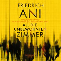 Das Buch “All die unbewohnten Zimmer (Ungekürzt) – Friedrich Ani” online hören