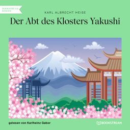 Das Buch “Der Abt des Klosters Yakushi (Ungekürzt) – Karl Albrecht Heise” online hören