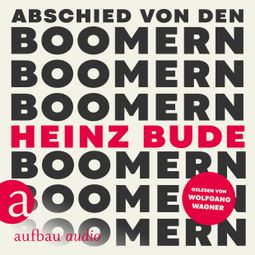 Das Buch “Abschied von den Boomern (Ungekürzt) – Heinz Bude” online hören