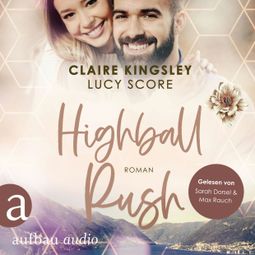 Das Buch “Highball Rush - Bootleg Springs, Band 6 (Ungekürzt) – Lucy Score, Claire Kingsley” online hören