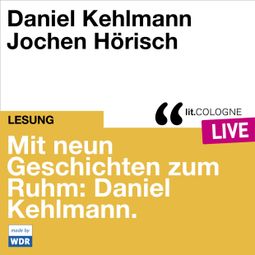 Das Buch “Mit neun Geschichten zum Ruhm: Daniel Kehlmann - lit.COLOGNE live (Ungekürzt) – Daniel Kehlmann” online hören