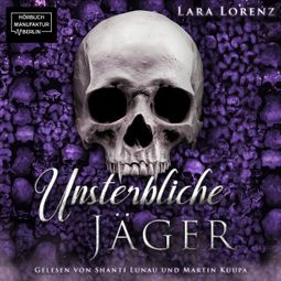 Das Buch “Unsterbliche: Jäger - Unsterbliche, Band 1 (ungekürzt) – Lara Lorenz” online hören