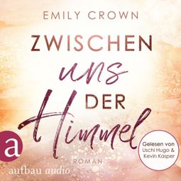 Das Buch “Zwischen uns der Himmel - Zwischen uns das Leben, Band 2 (Ungekürzt) – Emily Crown” online hören