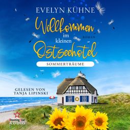 Das Buch “Sommerträume - Willkommen im kleinen Ostseehotel, Band 3 (ungekürzt) – Evelyn Kühne” online hören