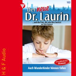 Das Buch “Auch Wunderkinder können fallen - Der neue Dr. Laurin, Band 103 (ungekürzt) – Viola Maybach” online hören