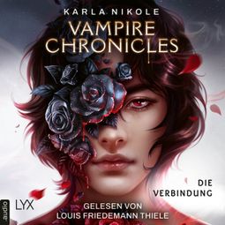Das Buch “Vampire Chronicles - Die Verbindung - Lore and Lust-Reihe, Teil 1 (Ungekürzt) – Karla Nikole” online hören
