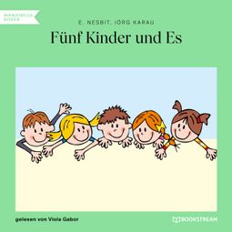 Das Buch “Fünf Kinder und Es (Ungekürzt) – E. Nesbit, Jörg Karau” online hören