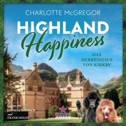Das Buch “Das Herrenhaus von Kirkby - Highland Happiness, Band 3 (ungekürzt) – Charlotte McGregor” online hören