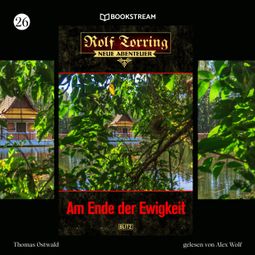 Das Buch “Am Ende der Ewigkeit - Rolf Torring - Neue Abenteuer, Folge 26 (Ungekürzt) – Thomas Ostwald” online hören