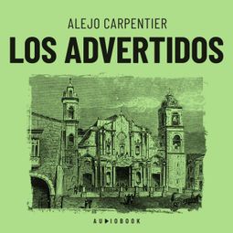 Das Buch “Los advertidos (Completo) – Alejo Carpentier” online hören
