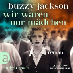 Das Buch “Wir waren nur Mädchen (Ungekürzt) – Buzzy Jackson” online hören