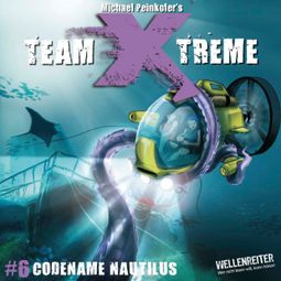 Das Buch “Team X-Treme, Folge 6: Codename Nautilus – Michael Peinkofer” online hören