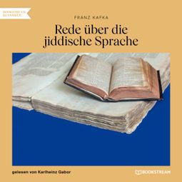 Das Buch “Rede über die jiddische Sprache (Ungekürzt) – Franz Kafka” online hören