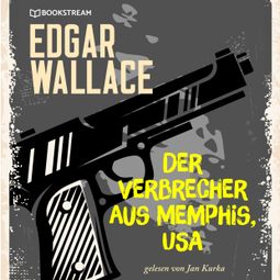 Das Buch “Der Verbrecher aus Memphis, USA (Ungekürzt) – Edgar Wallace” online hören