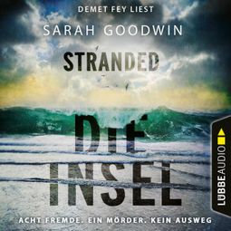 Das Buch “Stranded - Die Insel - Acht Fremde. Ein Mörder. Kein Ausweg. (Ungekürzt) – Sarah Goodwin” online hören