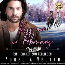 Das Buch “Kiss me in February: Ein Tierarzt zum Verlieben - Kleinstadtliebe in Pinewood Bay, Band 2 (ungekürzt) – Aurelia Velten” online hören
