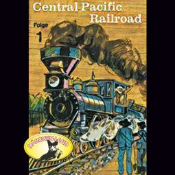 Das Buch “Abenteurer unserer Zeit, 1: Central Pacific Railroad – Kurt Stephan” online hören