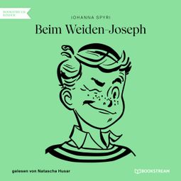 Das Buch “Beim Weiden-Joseph (Ungekürzt) – Johanna Spyri” online hören