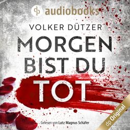 Das Buch “Morgen bist du tot (Ungekürzt) – Volker Dützer” online hören