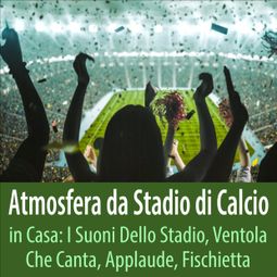 Das Buch “Atmosfera da stadio di calcio in casa: I suoni dello stadio, ventola che canta, applaude, fischietta – Todster” online hören