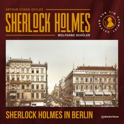 Das Buch “Sherlock Holmes in Berlin (Ungekürzt) – Wolfgang Schüler, Arthur Conan Doyle” online hören