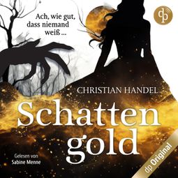 Das Buch “Schattengold - Ach, wie gut, dass niemand weiß ... (Ungekürzt) – Christian Handel” online hören