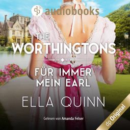 Das Buch “Für immer mein Earl - The Worthingtons, Band 5 (Ungekürzt) – Ella Quinn” online hören