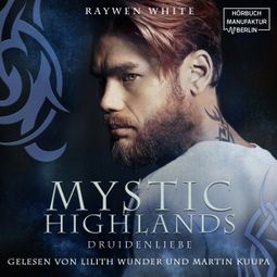 Das Buch “Druidenliebe - Mystic Highlands, Band 2 (ungekürzt) – Raywen White” online hören