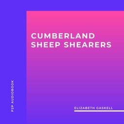 Das Buch “Cumberland Sheep Shearers (Unabridged) – Elizabeth Gaskell” online hören
