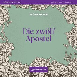Das Buch “Die zwölf Apostel - Märchenstunde, Folge 157 (Ungekürzt) – Brüder Grimm” online hören