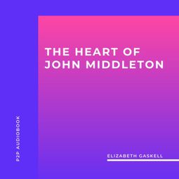Das Buch “The Heart of John Middleton (Unabridged) – Elizabeth Gaskell” online hören