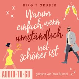 Das Buch “Warum einfach, wenn umständlich viel schöner ist (ungekürzt) – Birgit Gruber” online hören