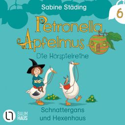 Das Buch “Petronella Apfelmus, Teil 6: Schnattergans und Hexenhaus – Sabine Städing” online hören