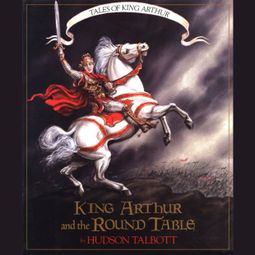 Das Buch “King Arthur and the Round Table - Tales of King Arthur, 2 (Unabridged) – Hudson Talbott” online hören