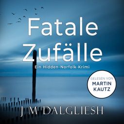 Das Buch “Fatale Zufälle - Hidden-Norfolk-Krimi, Band 6 (ungekürzt) – J M Dalgliesh” online hören